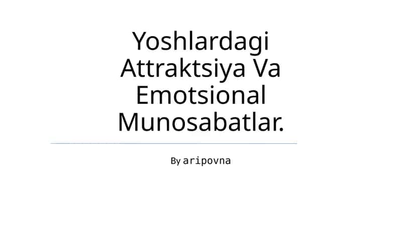 Yoshlardagi Attraktsiya Va Emotsional Munosabatlar