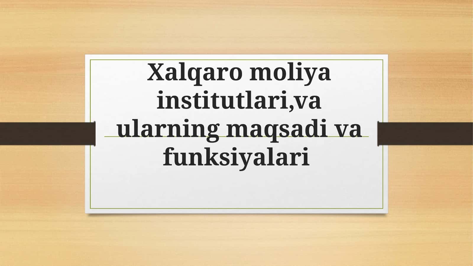 Xalqaromoliyainstitutlari, vaularning maqsadi va funksiyalari