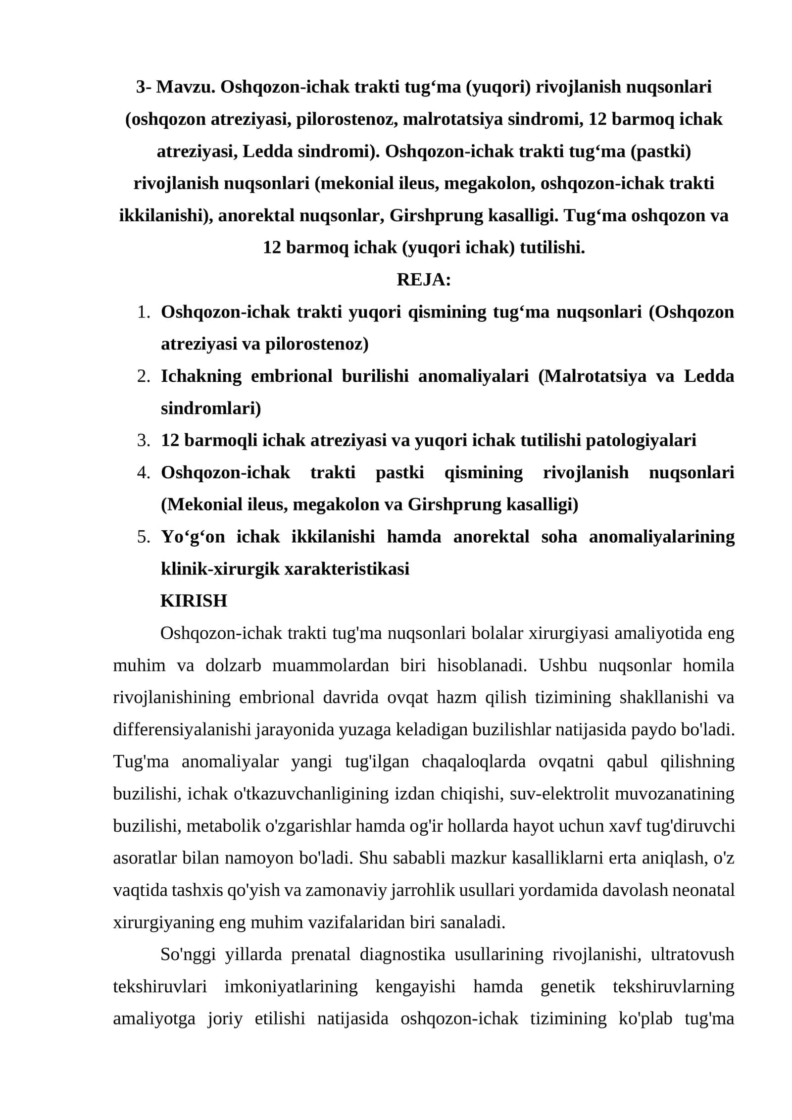 Oshqozon-ichak trakti tugʻma (yuqori) rivojlanish nuqsonlari (oshqozon atreziyasi, pilorostenoz, malrotatsiya sindromi, 12 barmoq ichak atreziyasi, Ledda sindromi). Oshqozon-ichak trakti tugʻma (pastki) rivojlanish nuqsonlari (mekonial ileus, megakolon, oshqozon-ichak trakti ikkilanishi), anorektal nuqsonlar, Girshprung kasalligi. Tugʻma oshqozon va 12 barmoq ichak (yuqori ichak) tutilishi.