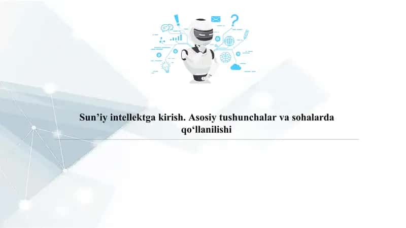 Sun’iy Intellektga Kirish Asosiy tushunchalar va sohalarda qo‘llanilish