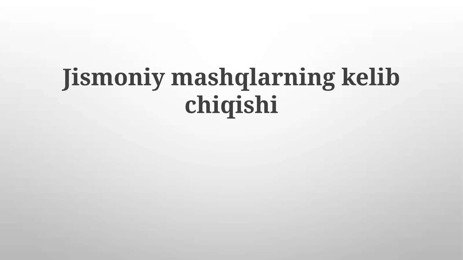 Jismoniymashqlarningkelibchiqishi