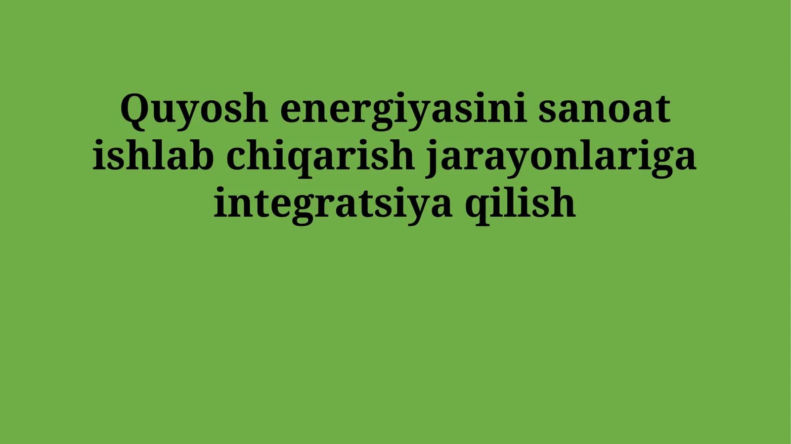 Quyosh energiyasini sanoat ishlab chiqarish jarayonlariga integratsiya qilish