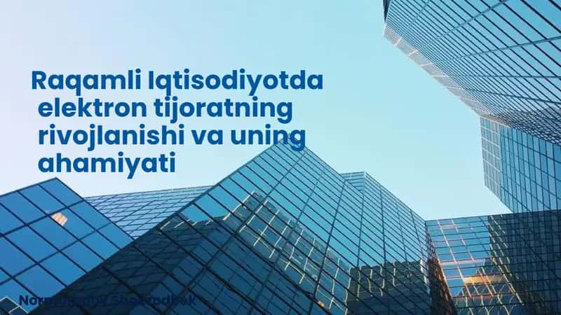 Raqamli Iqtisodiyotda elektron tijoratning rivojlanishi va uning ahamiyati