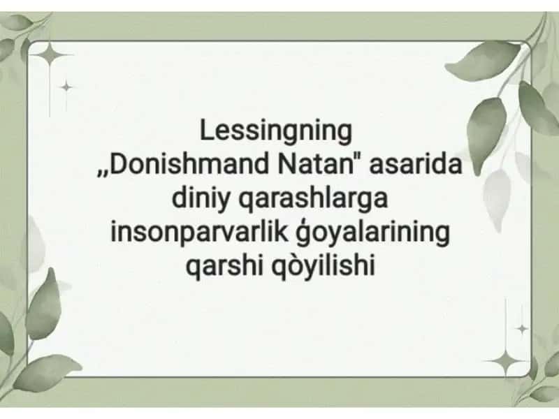 Lessingning Donishmand Natan asarida diniy qarashlarga insonparvarlik g`oyalarini qarshi qo`yilishi