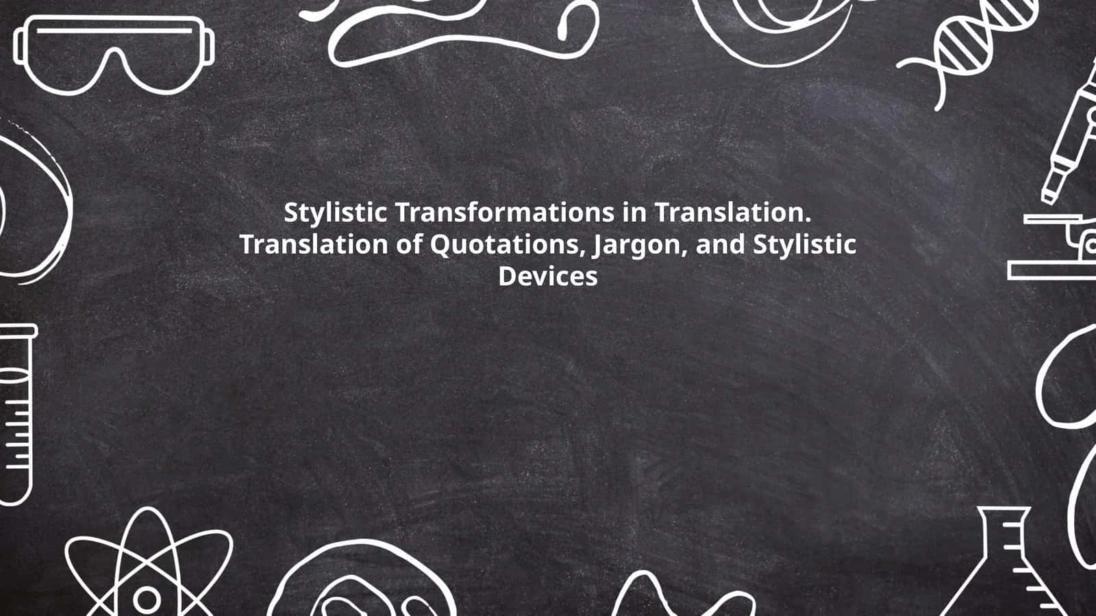 Stylistic Transformations in Translation: Translation of Quotations, Jargon, and Stylistic Devices