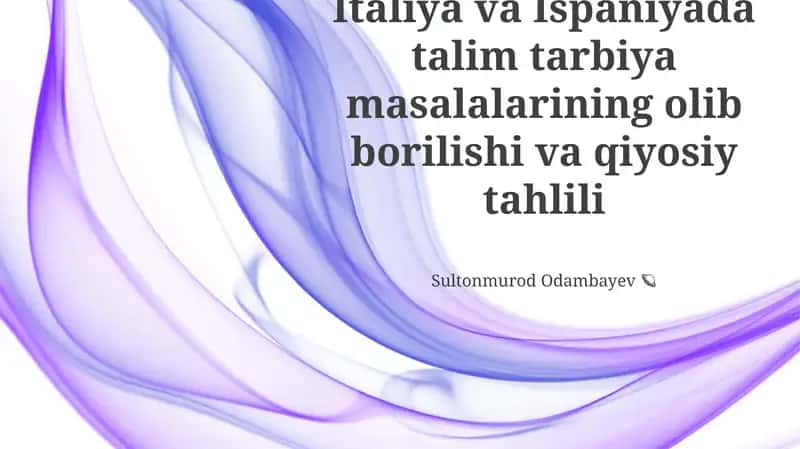 Italiya va Ispaniyada talim tarbiya masalalarining olib borilishi va qiyosiy tahlili