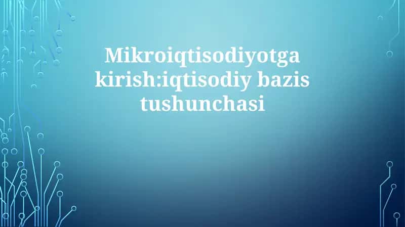 Mikroiqtisodiyotga kirish: iqtisodiy bazis tushunchasi