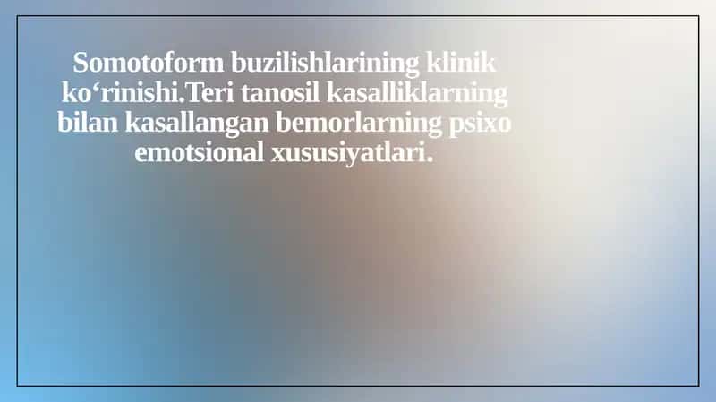 Somotoform buzilishlarining klinik ko‘rinishi.Teri tanosil kasalliklarning bilan kasallangan bemorlarning psixo emotsional xususiyatlari