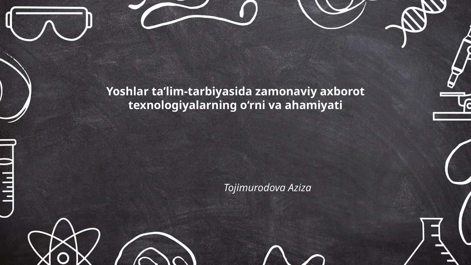 Yoshlar ta’lim-tarbiyasida zamonaviy axborot texnologiyalarning o‘rni va ahamiyati