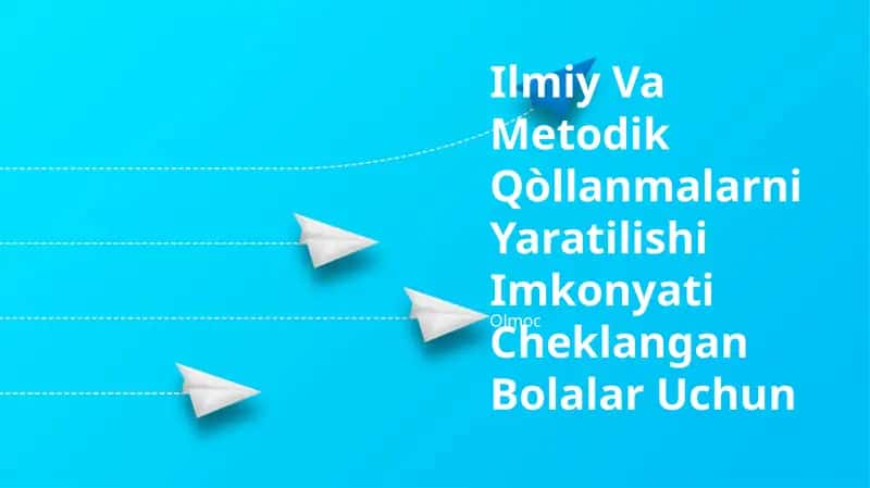 Ilmiy Va Metodik Qòllanmalarni Yaratilishi Imkonyati Cheklangan Bolalar Uchun