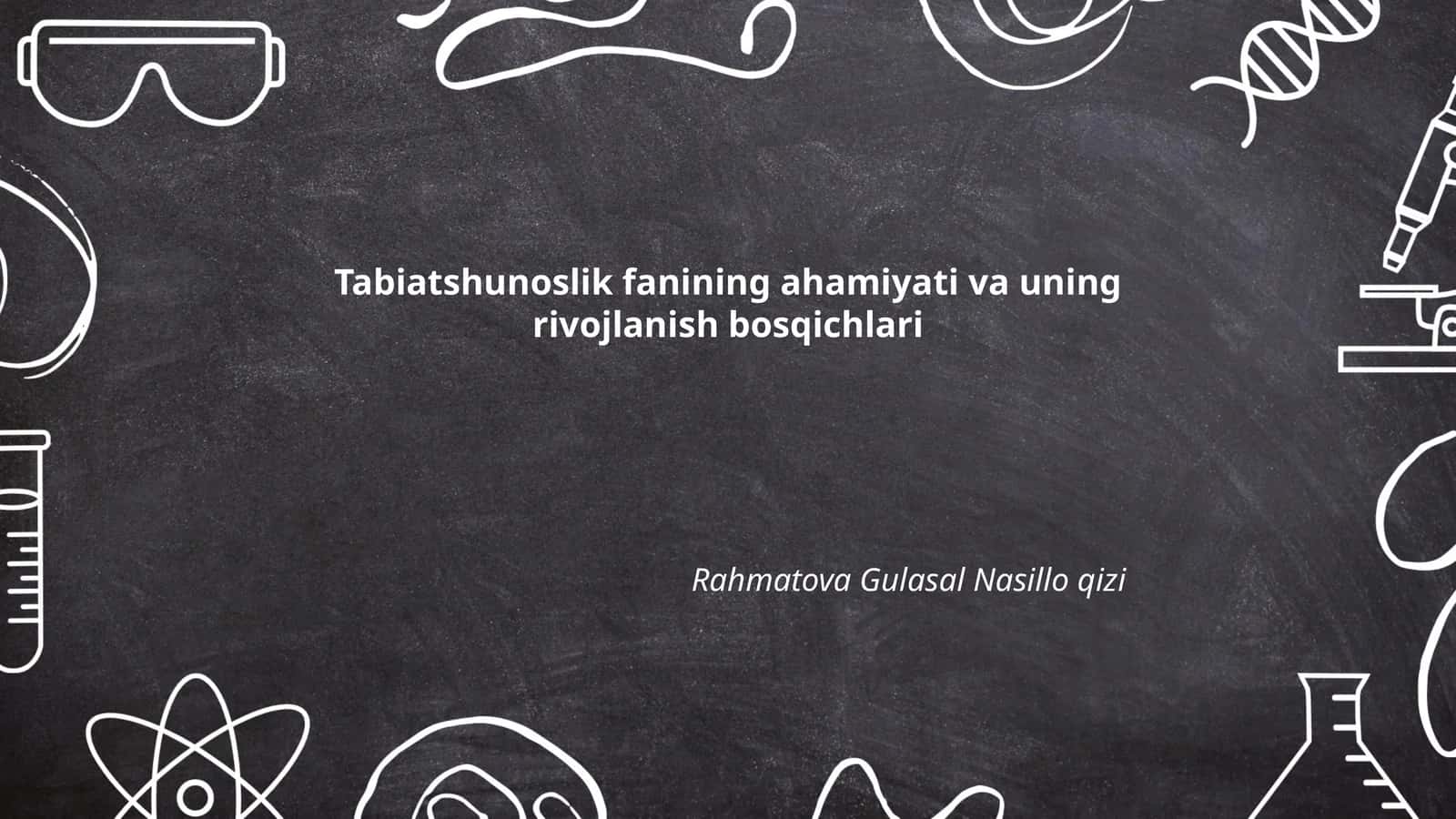 Tabiatshunoslik fanining ahamiyati va uning rivojlanish bosqichlari