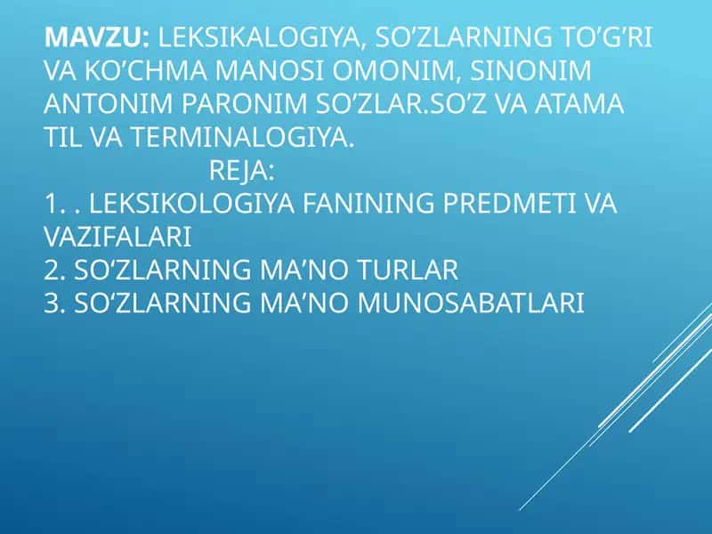 Leksikalogiya, So’zlarning to’g’ri va ko’chma manosi omonim, sinonim antonim paronim so’zlar.So’z va atama til va terminalogiya