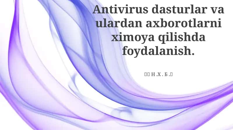 Antivirus dasturlar va ulardan axborotlarni ximoya qilishda foydalanish