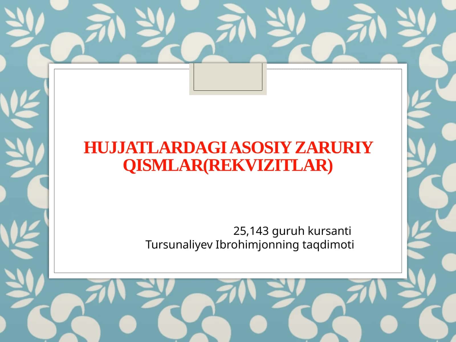 Hujjatlardagi asosiy zaruriy qismlar (rekvizitlar)