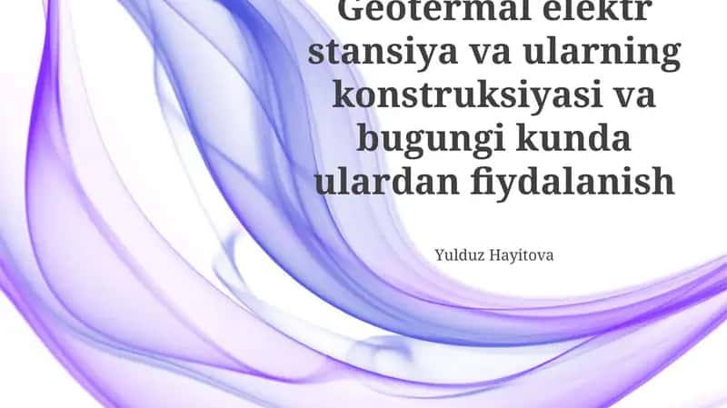 Geotermal elektr stansiya va ularning konstruksiyasi va bugungi kunda ulardan fiydalanish