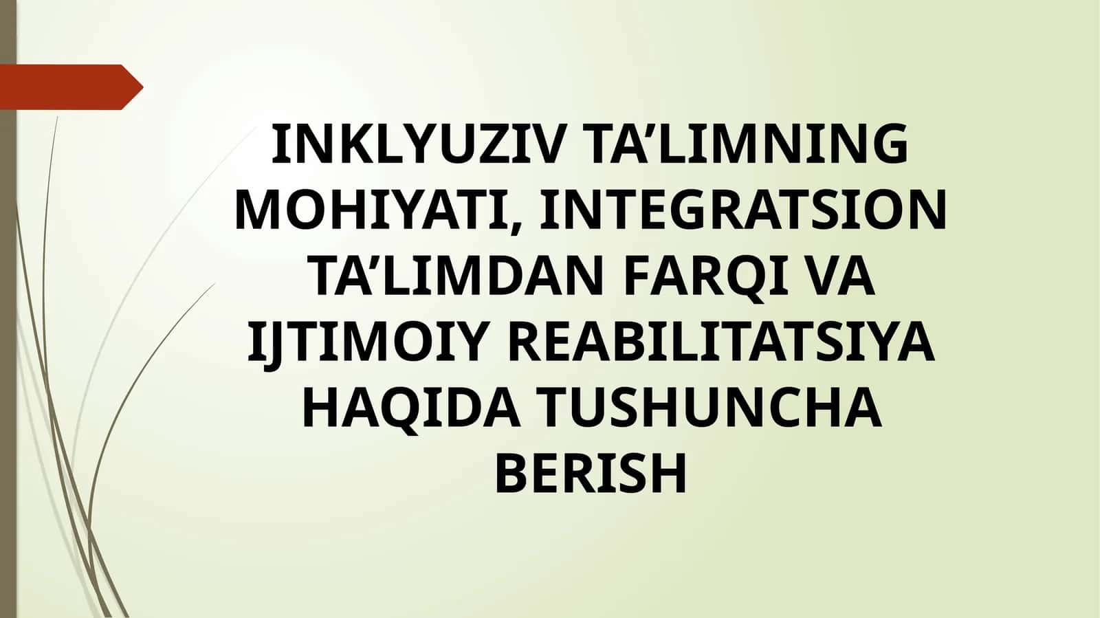 INKLYUZIV TA’LIMNING MOHIYATI, INTEGRATSION TA’LIMDAN FARQI VA IJTIMOIY REABILITATSIYA HAQIDA TUSHUNCHA BERISH
