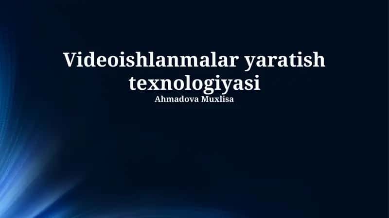 Videoishlanmalar yaratish texnologiyasi