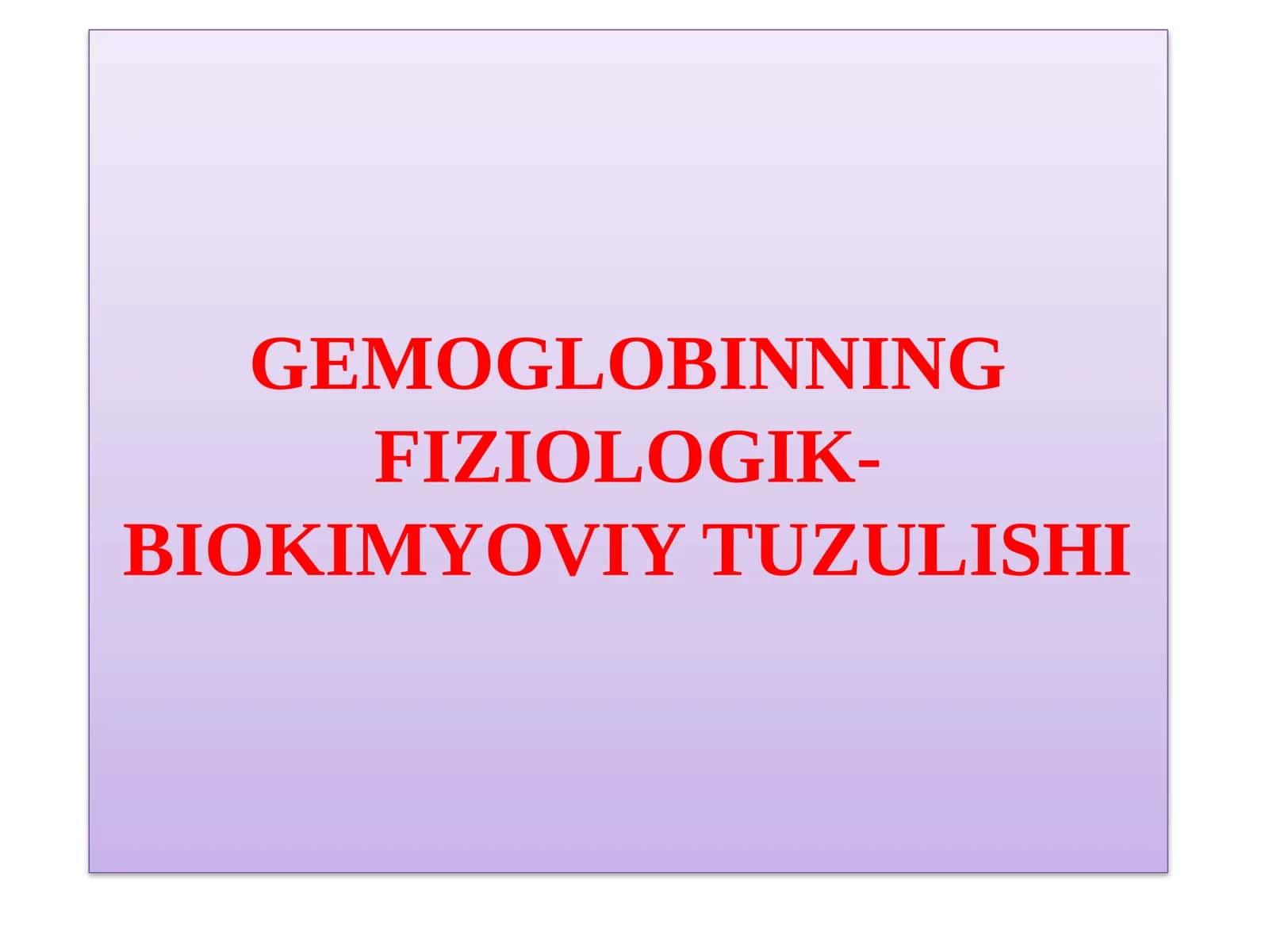 GEMOGLOBINNING FIZIOLOGIK-BIOKIMYOVIY TUZULISHI