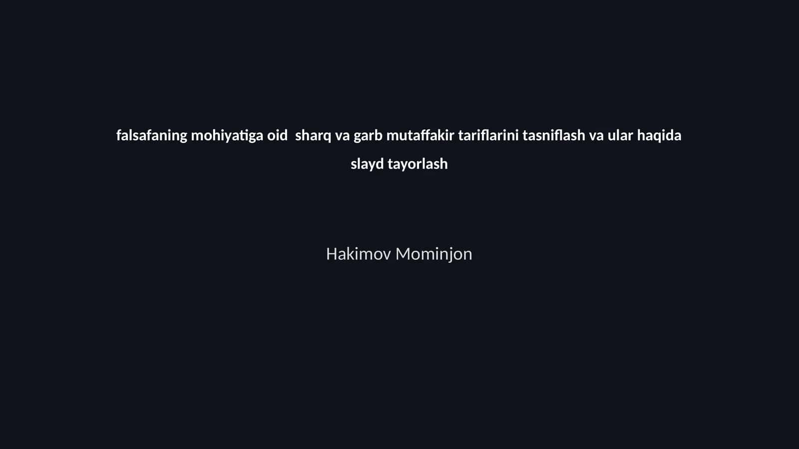 Falsafaning mohiyatiga oid sharq va garb mutaffakir tariflarini tasniflash va ular haqida slayd tayorlash