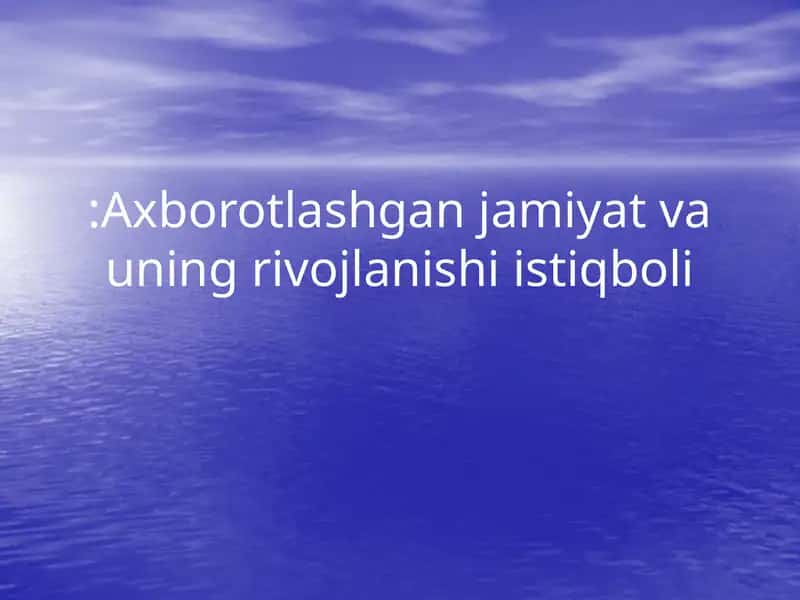 Axborotlashgan jamiyat va uning rivojlanishi istiqboli
