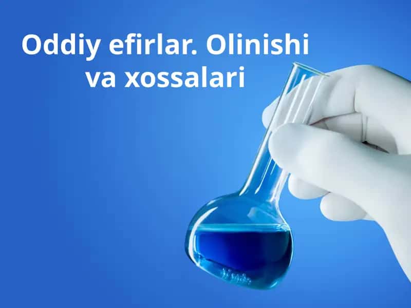 Oddiy efirlar. Olinishi va xossalari