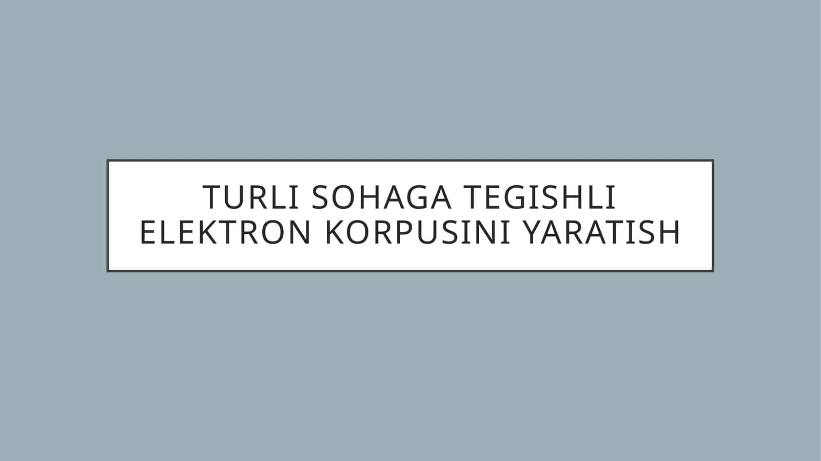 Turli sohaga tegishli elektron korpusini yaratish