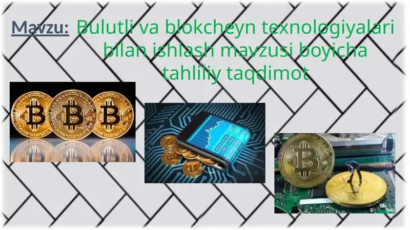 Bulutli vablok cheyn texnologiyalari bilan ishlash mavzusi bo'yicha tahliliy taqdimot