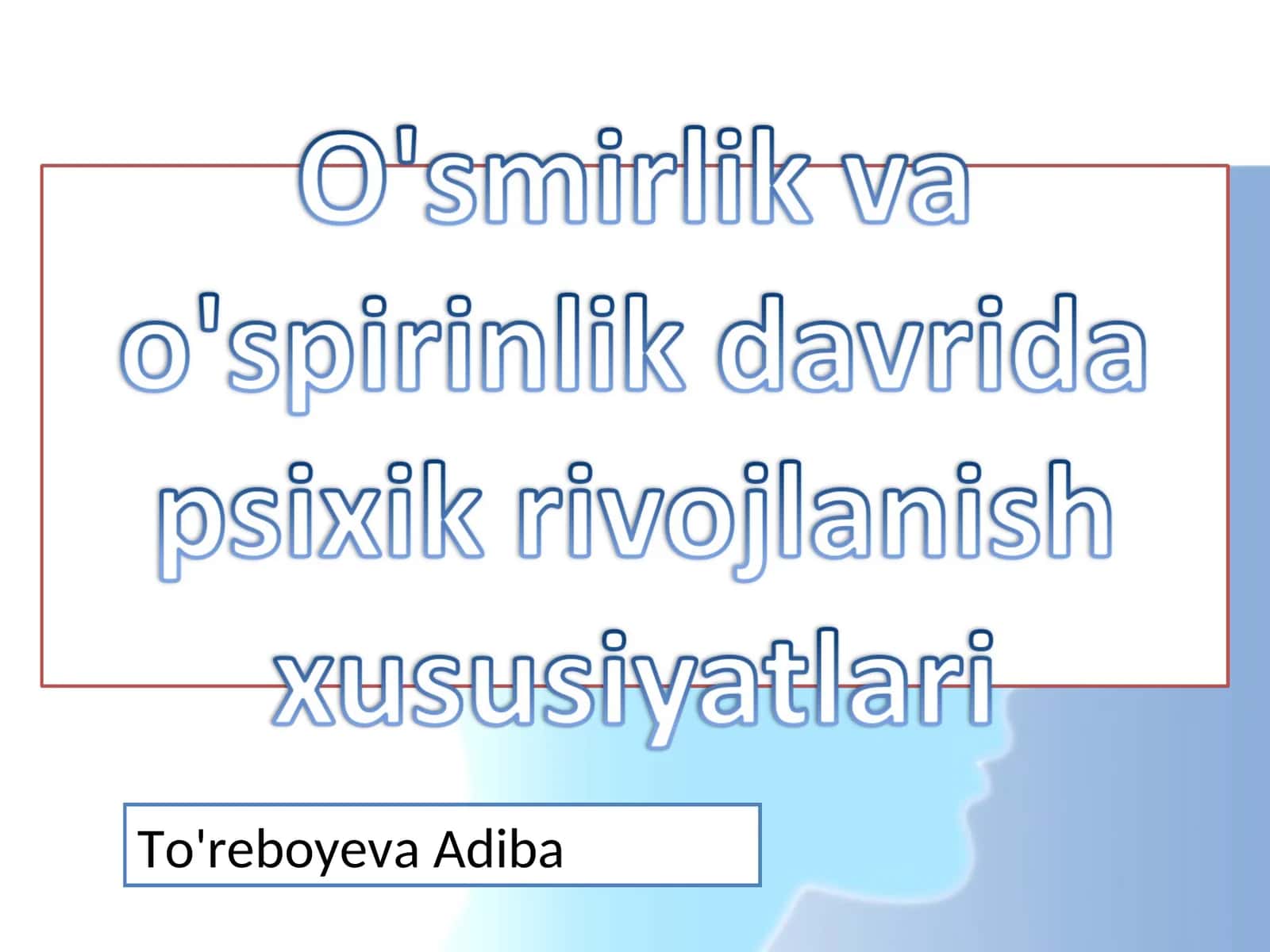 O'smirlik va o'spirinlik davrida psixik rivojlanish xususiyatlari