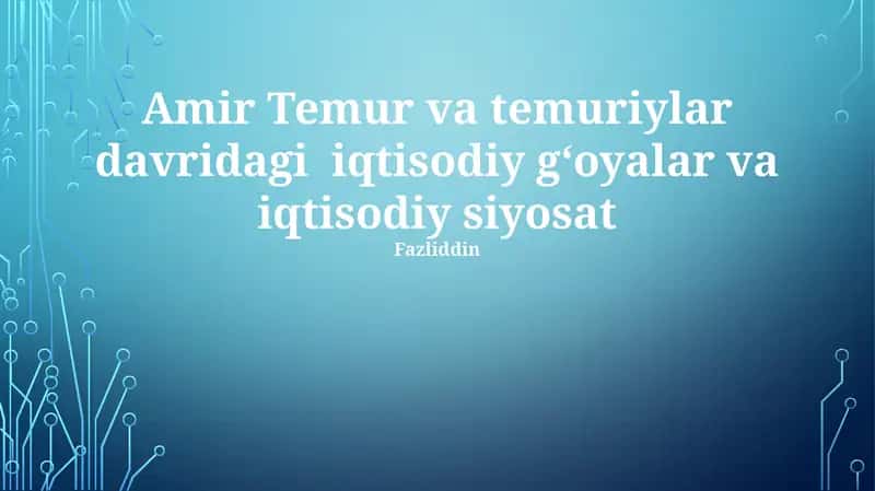 Amir Temur va Temuriylar davrida iqtisodiy siyosat va tizimlar