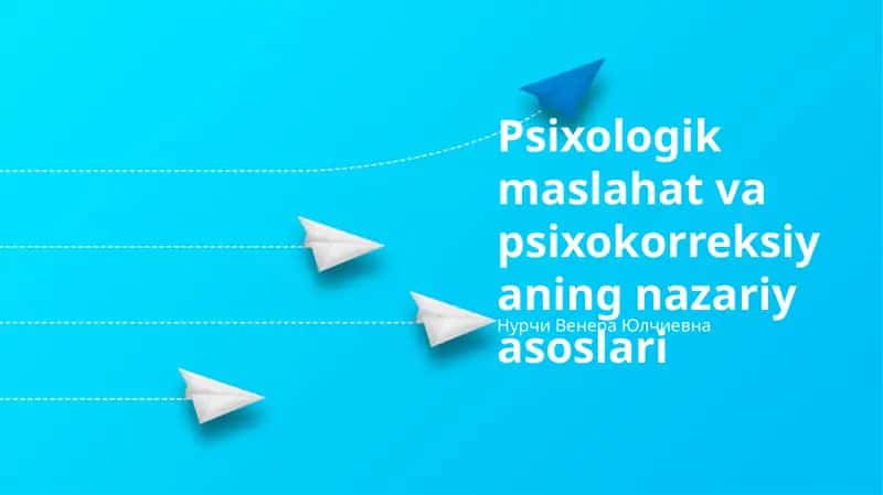 Psixologik maslahat va psixokorreksiyaning nazariy asoslari