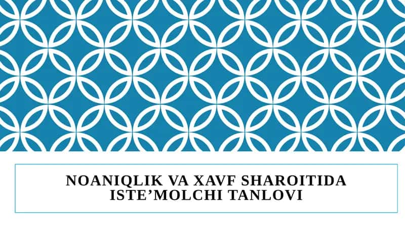 NOANIQLIK VA XAVF SHAROITIDA Iste’molchi TANLOVI