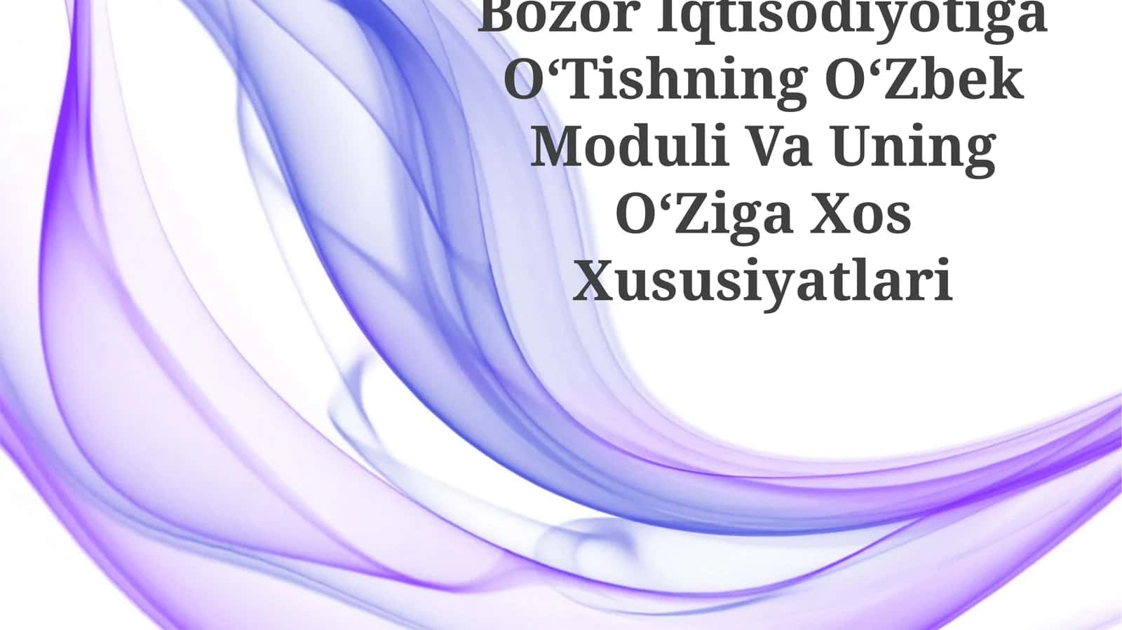 Bozor Iqtisodiyotiga OʻTishning OʻZbek Moduli Va Uning OʻZiga Xos Xususiyatlari
