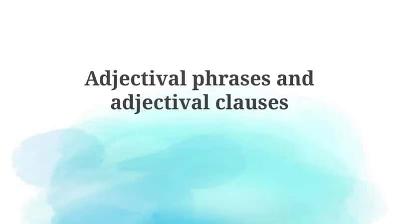 Adjectival phrases and adjectival clauses