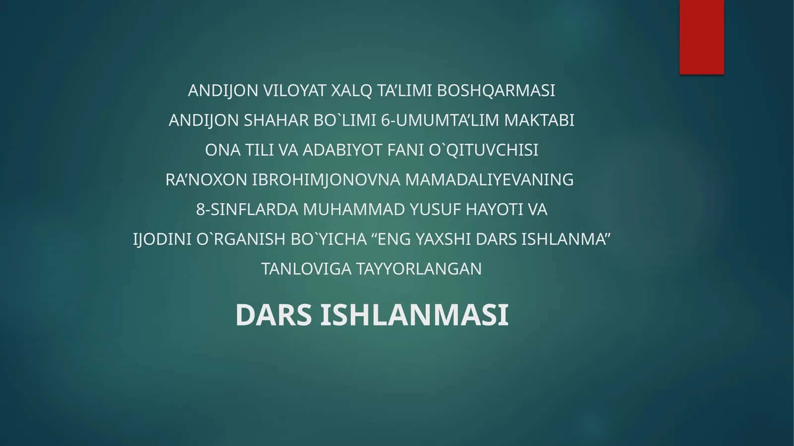 ONA TILI VA ADABIYOT FANI O`QITUVCHISI RA’NOXON IBROHIMJONOVNA MAMADALIYEVANING 8-SINFLARDA MUHAMMAD YUSUF HAYOTI VA IJODINI O`RGANISH BO`YICHA “ENG YAXSHI DARS ISHLANMA” TANLOVIGA TAYYORLANGAN DARS ISHLANMASI
