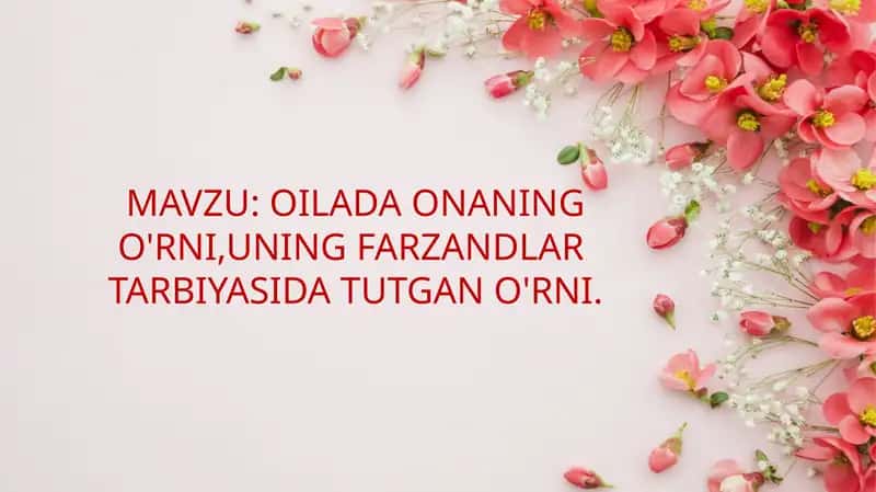 OILADA ONANING O'RNI,UNING FARZANDLAR TARBIYASIDA TUTGAN O'RNI.
