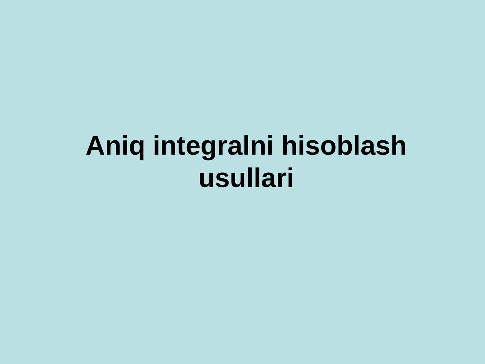 Aniq integralni hisoblash usullari