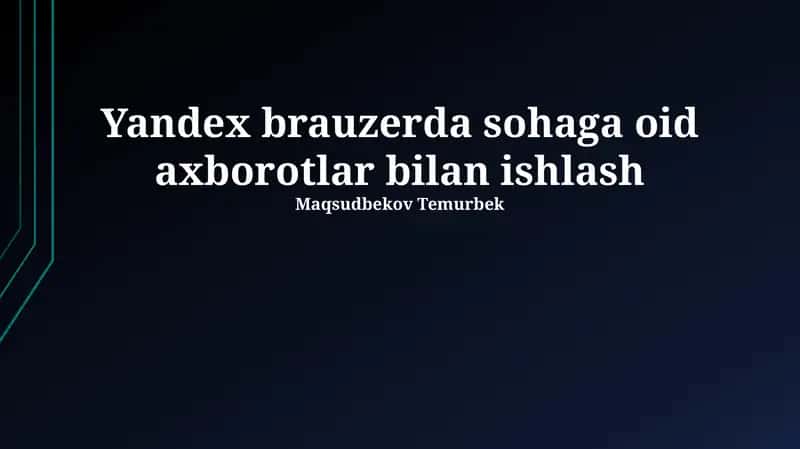 Yandex brauzerda sohaga oid axborotlar bilan ishlash
