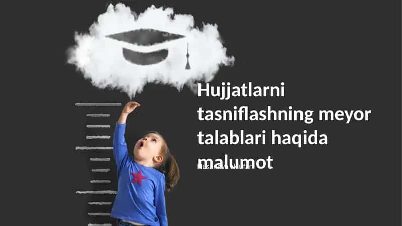 Hujjatlarni tasniflashning meyor talablari haqida malumot
