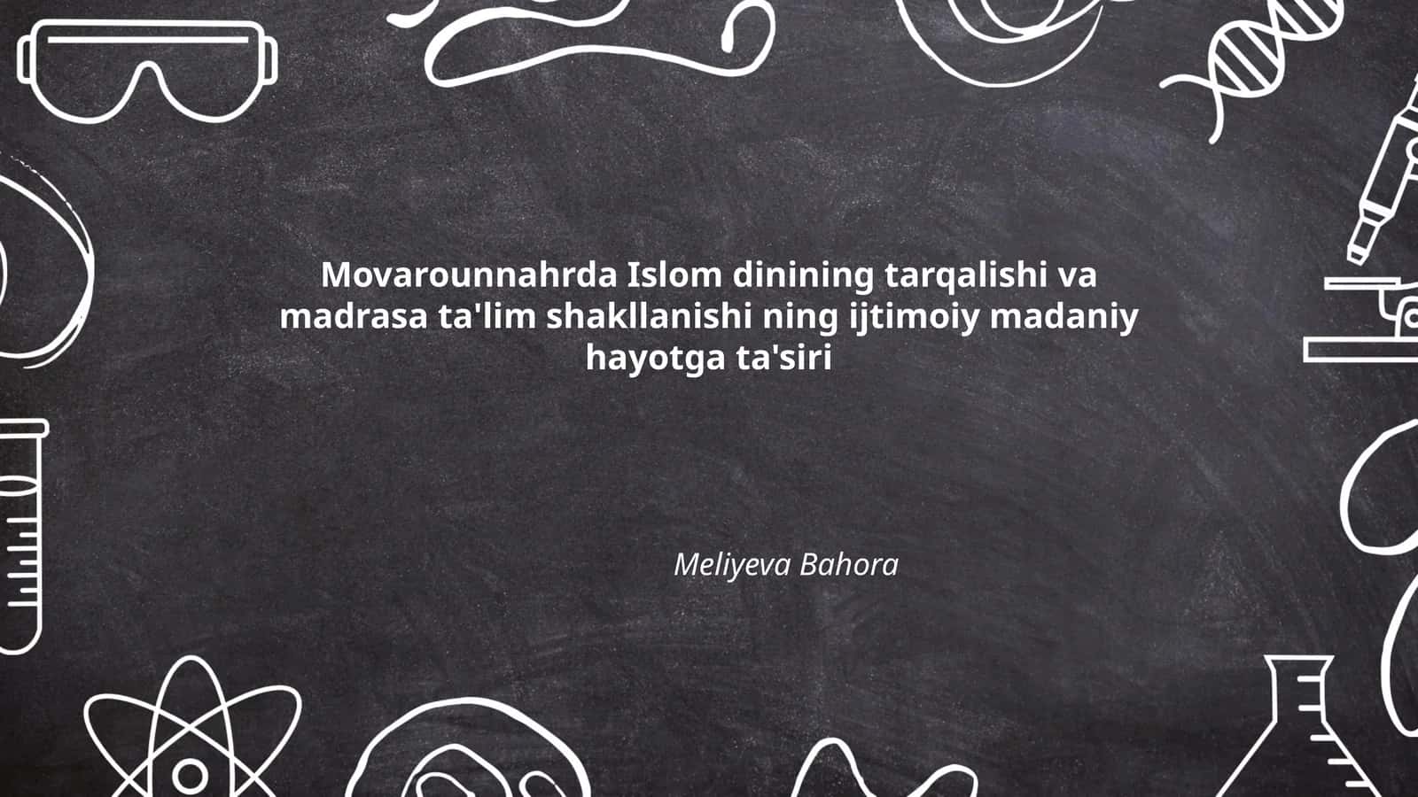 Movarounnahrda Islom dinining tarqalishi va madrasa ta'lim shakllanishi ning ijtimoiy madaniy hayotga ta'siri