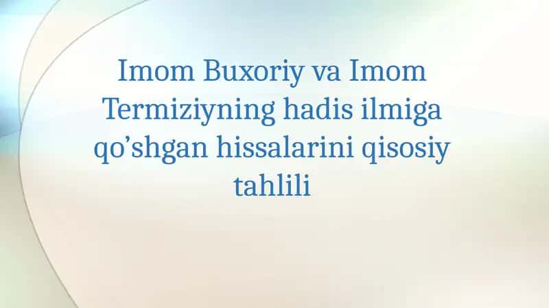 Imom Buxoriy va Imom Termiziy hadis ilmiga qo'shgan hissasi
