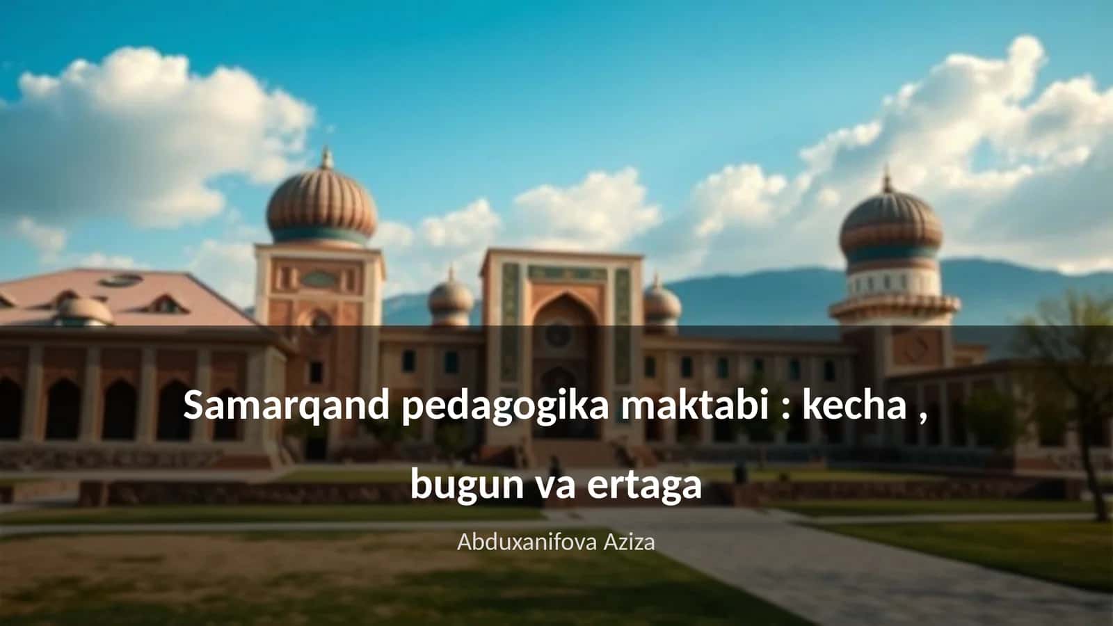 Samarqand pedagogika maktabi: kecha, bugun va ertaga
