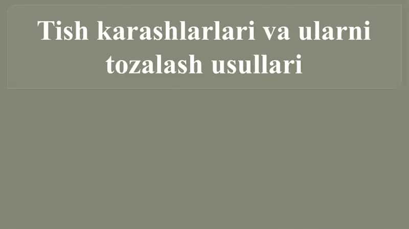 Tishkarashlari va Toshlarini tozalash usullari