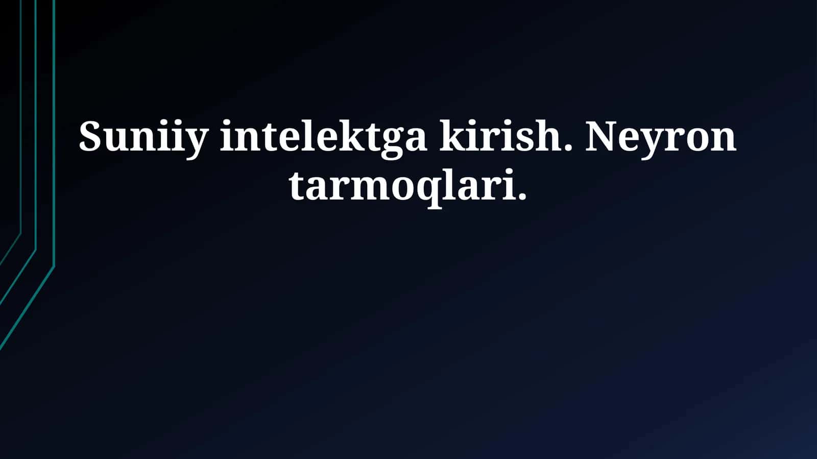 Suniiy intelektga kirish. Neyron tarmoqlari