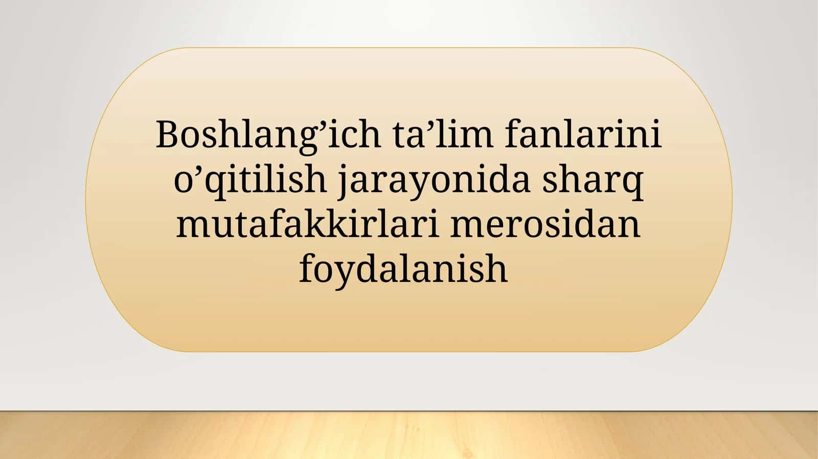 Boshlang’ich ta’lim fanlarini o’qitilish jarayonida sharq mutafakkirlari merosidan foydalanish