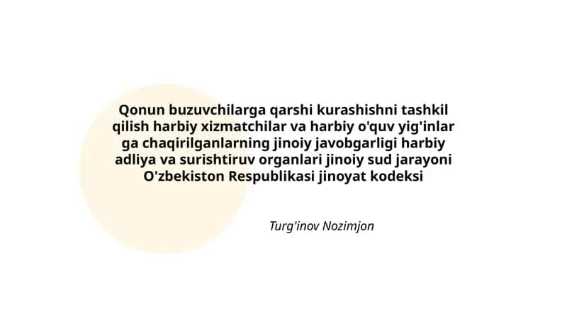 Qonun buzuvchilarga qarshi kurashishni tashkil qilish harbiy xizmatchilar va harbiy o'quv yig'inlar ga chaqirilganlarning jinoiy javobgarligi harbiy adliya va surishtiruv organlari jinoiy sud jarayoni O'zbekiston Respublikasi jinoyat kodeksi