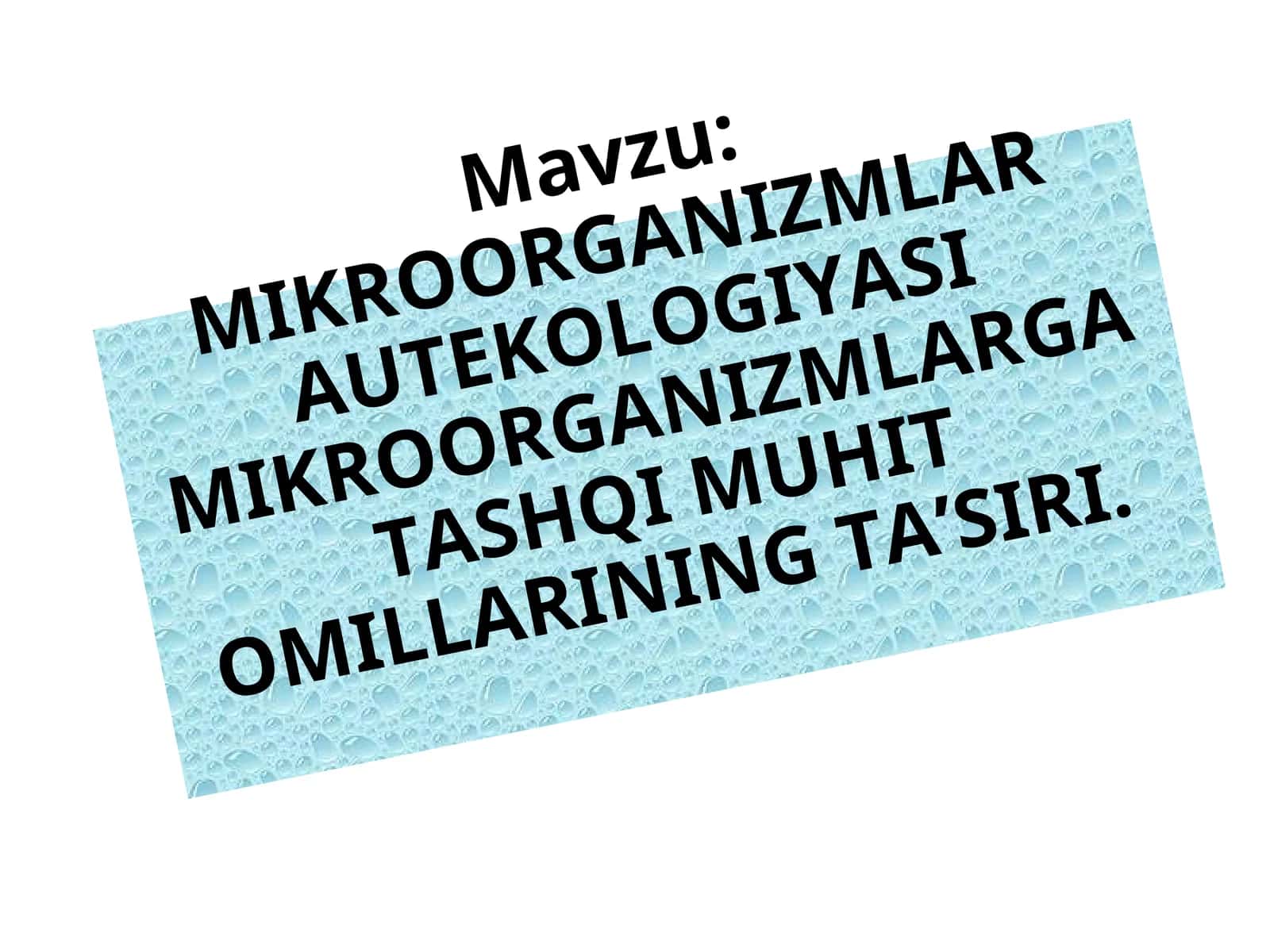MIKROORGANIZMLAR AUTEKOLOGIYASI MIKROORGANIZMLARGA TASHQI MUHIT OMILLARINING TA’SIRI