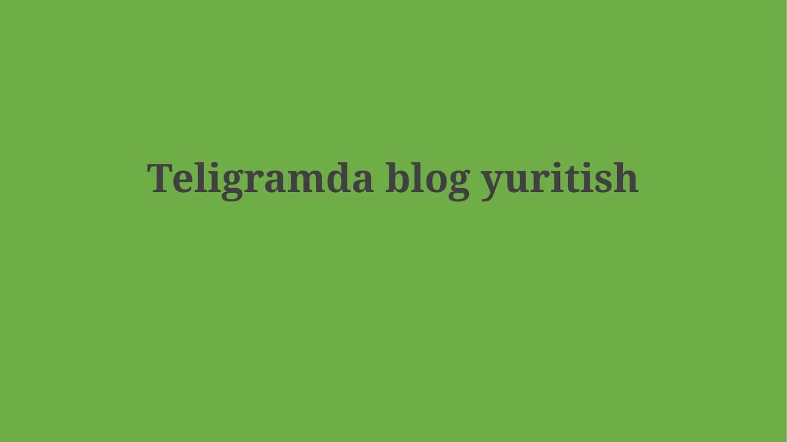 Teligramda blogyuritish