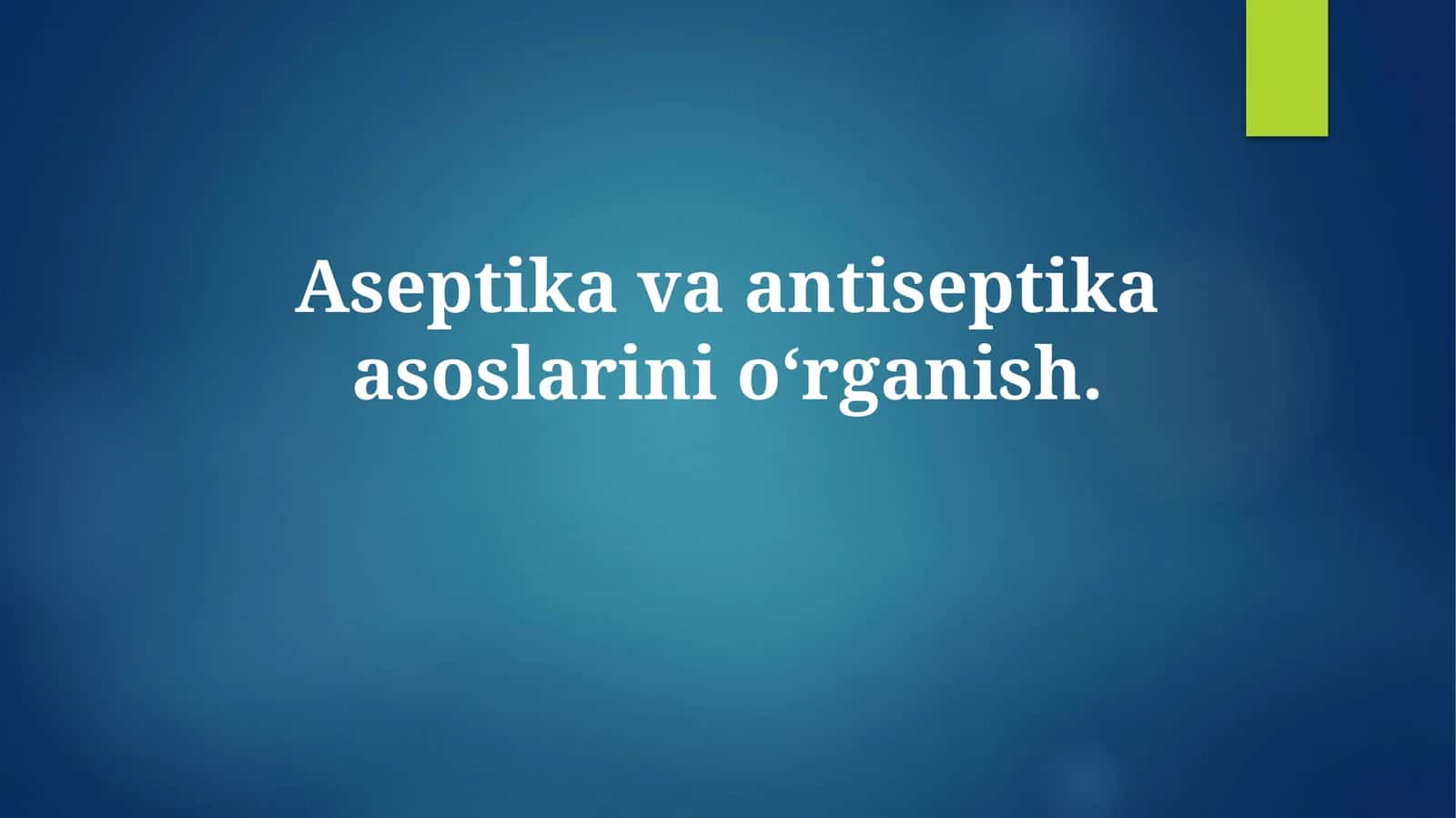 Aseptika va antiseptika asoslarini o'rganish