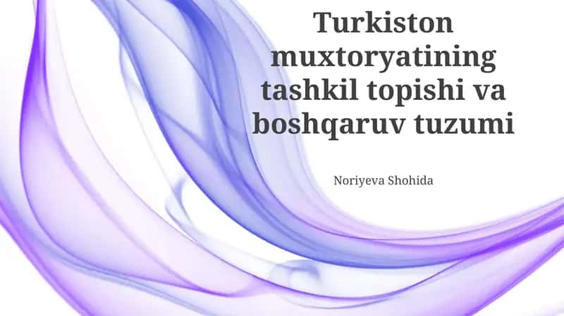 Turkiston muxtoryatining tashkil topishi va boshqaruv tuzumi