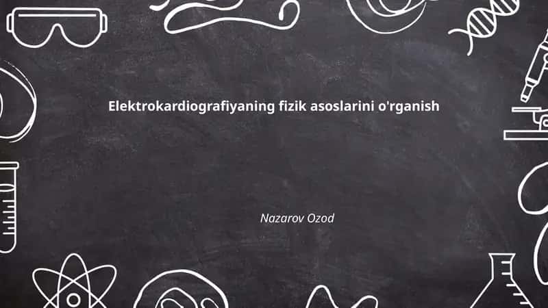Elektrokardiografiyaning fizik asoslarini o'rganish